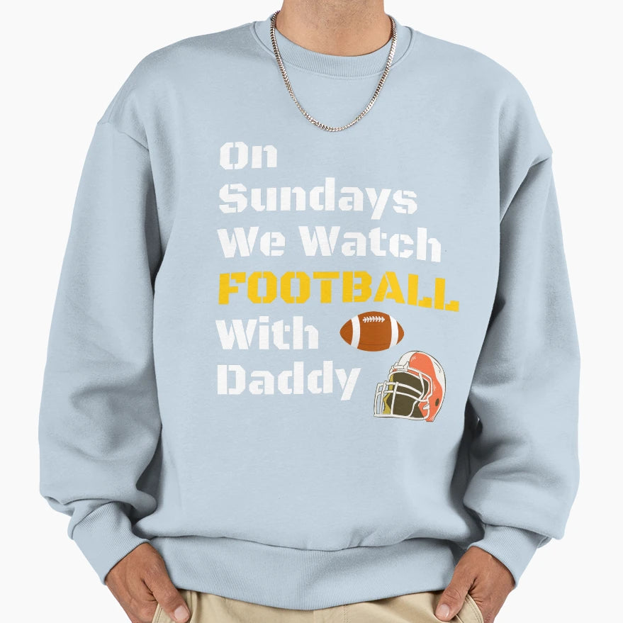Sundays We Watch Football Daddy T-Shirt - Fun Novelty Design for Adults - T-Shirt, Sweatshirt, Hoodie