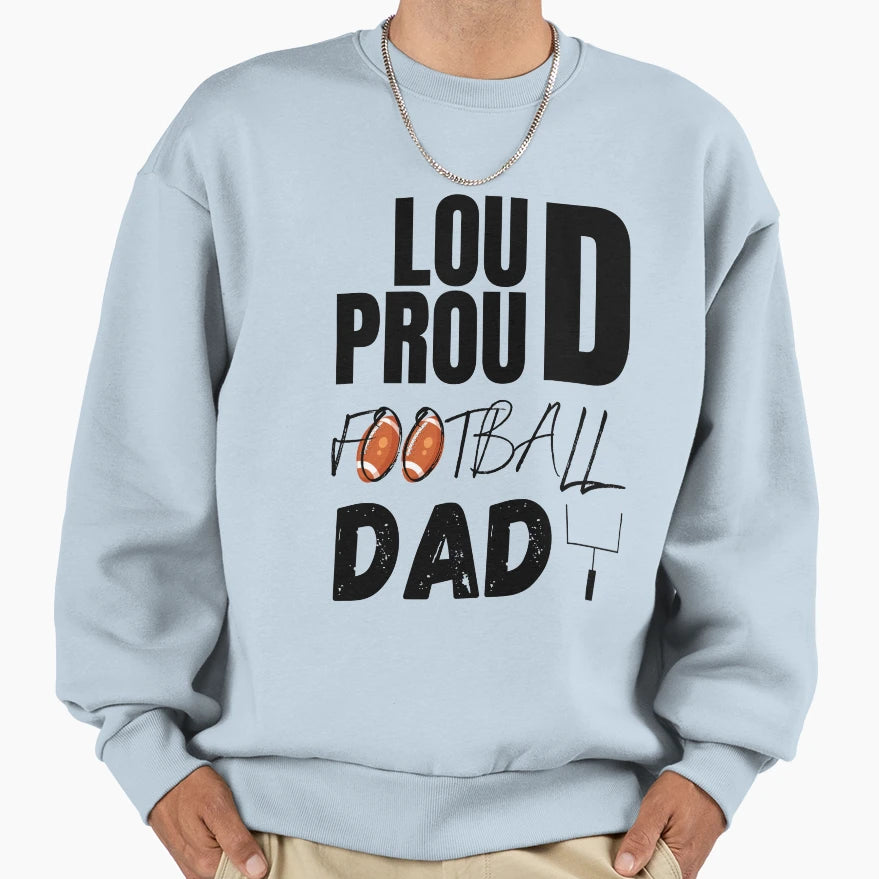 Loud And Proud Football Dad Football Sweatshirt - Unique Graphic Men Women - T-Shirt, Sweatshirt, Hoodie