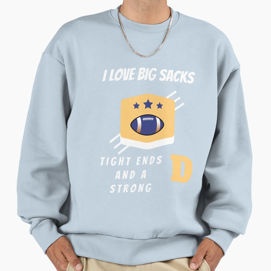 I Love Big Sacks Tight Ends And Strong T-Shirt - Fun Novelty Design Unisex - T-Shirt, Sweatshirt, Hoodie