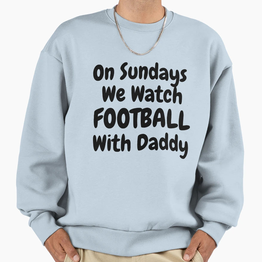Sundays We Watch Football Daddy Funny T-Shirt - Streetwear Style Men Women - T-Shirt, Sweatshirt, Hoodie