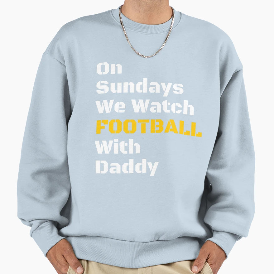 Sundays We Watch Football Daddy Funny T-Shirt - Minimalist Print Unisex - T-Shirt, Sweatshirt, Hoodie