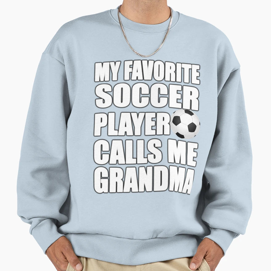 My Favorite Soccer Player Calls Me Sweatshirt - Graphic Print for Adults - T-Shirt, Sweatshirt, Hoodie