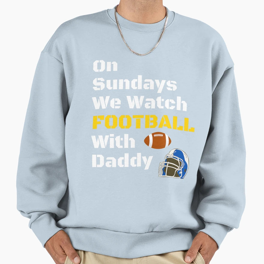 Sundays We Watch Football Daddy Funny T-Shirt - Graphic Print Men Women - T-Shirt, Sweatshirt, Hoodie