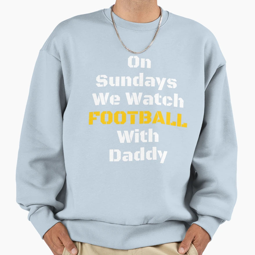 Sundays We Watch Football Daddy Funny T-Shirt - Graphic Print Unisex - T-Shirt, Sweatshirt, Hoodie