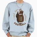 I Cant Live Without Football Sweatshirt - Graphic Print for Adults - T-Shirt, Sweatshirt, Hoodie