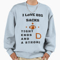 I Love Big Sacks Tight Ends And Strong D T-Shirt - Novelty Apparel Unisex - T-Shirt, Sweatshirt, Hoodie