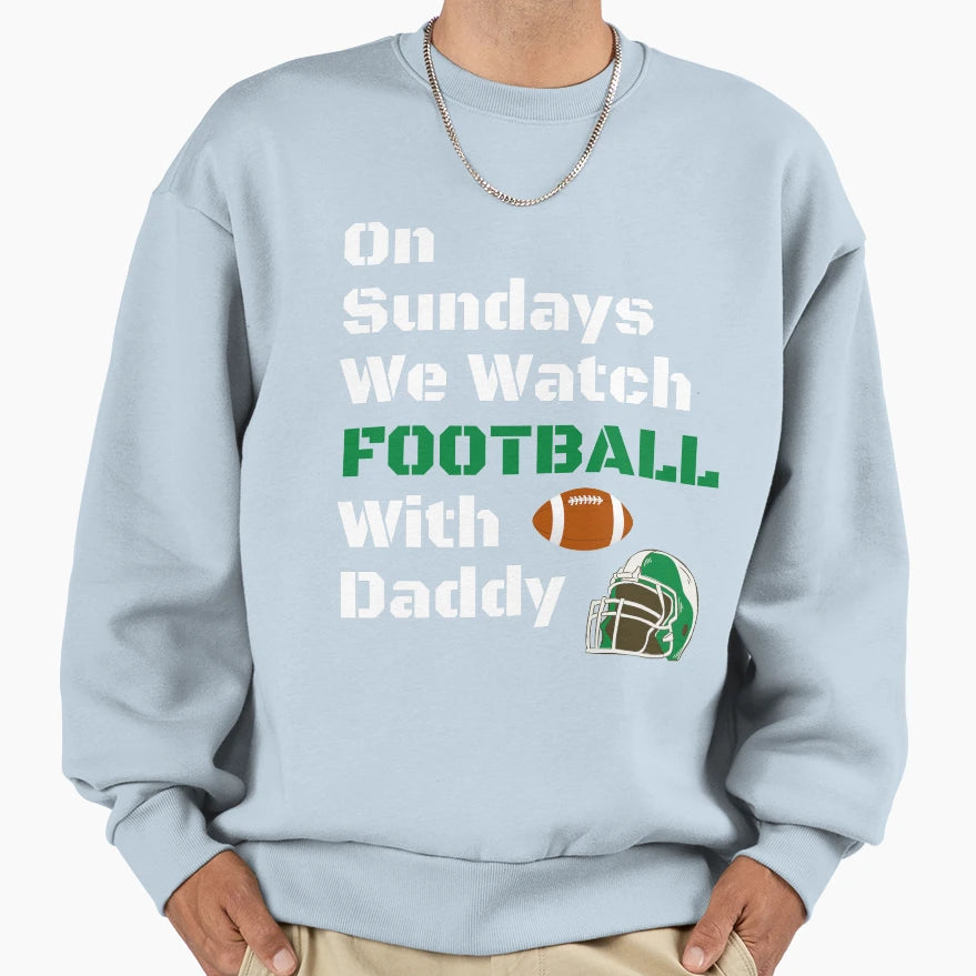 Sundays We Watch Football Daddy Funny T-Shirt - Fun Novelty Design Unisex - T-Shirt, Sweatshirt, Hoodie