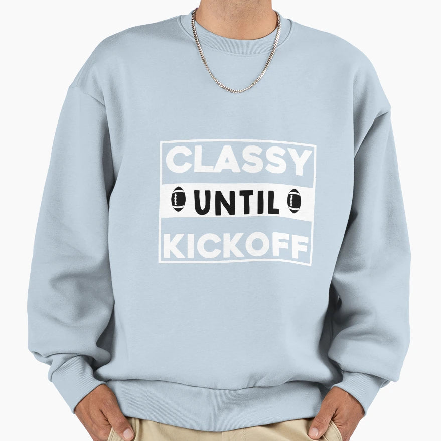 Classy Until Kickoff Football Sweatshirt - Casual Everyday Wear for Adults - T-Shirt, Sweatshirt, Hoodie