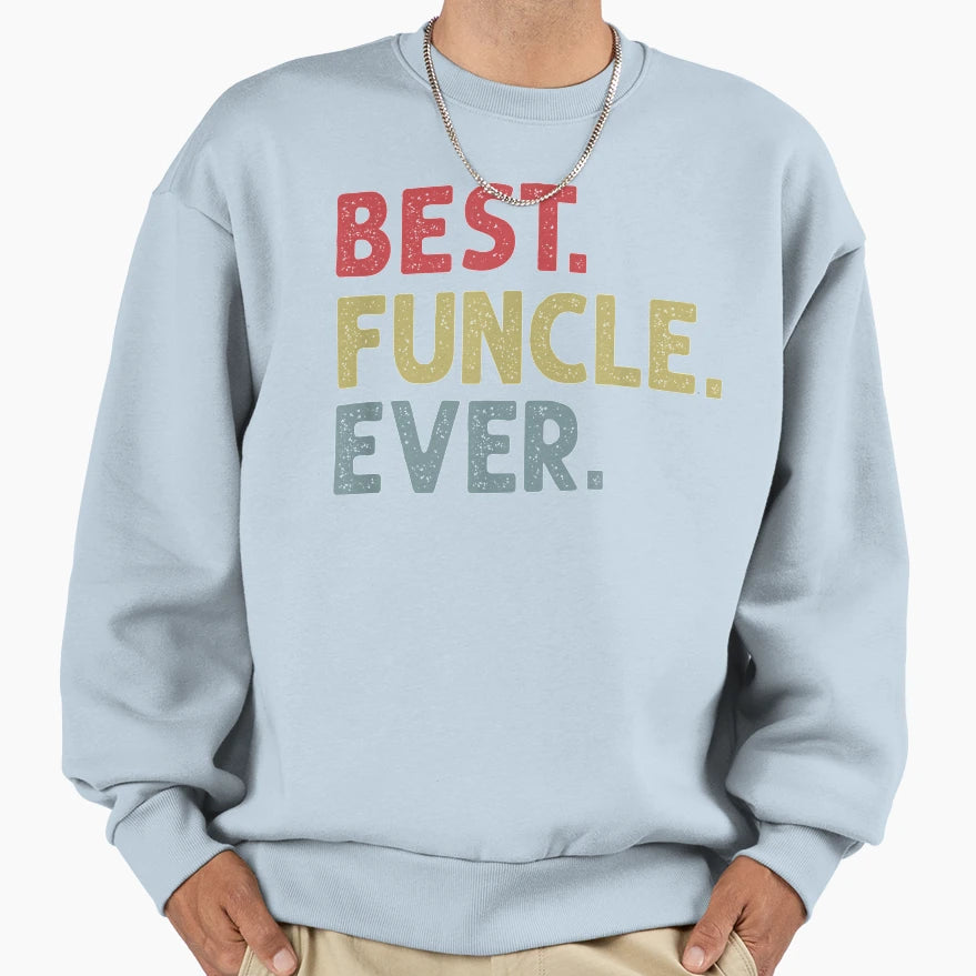 Mens Best Funcle Ever Funny Gift Sweatshirt - Fun Novelty Design Men Women - T-Shirt, Sweatshirt, Hoodie