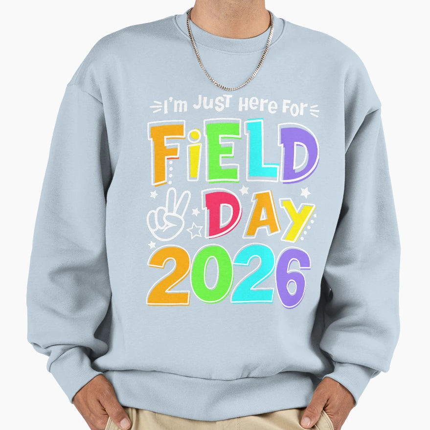 Just Here Field Day 2026 Sweatshirt - Casual Everyday Wear Men Women - T-Shirt, Sweatshirt, Hoodie