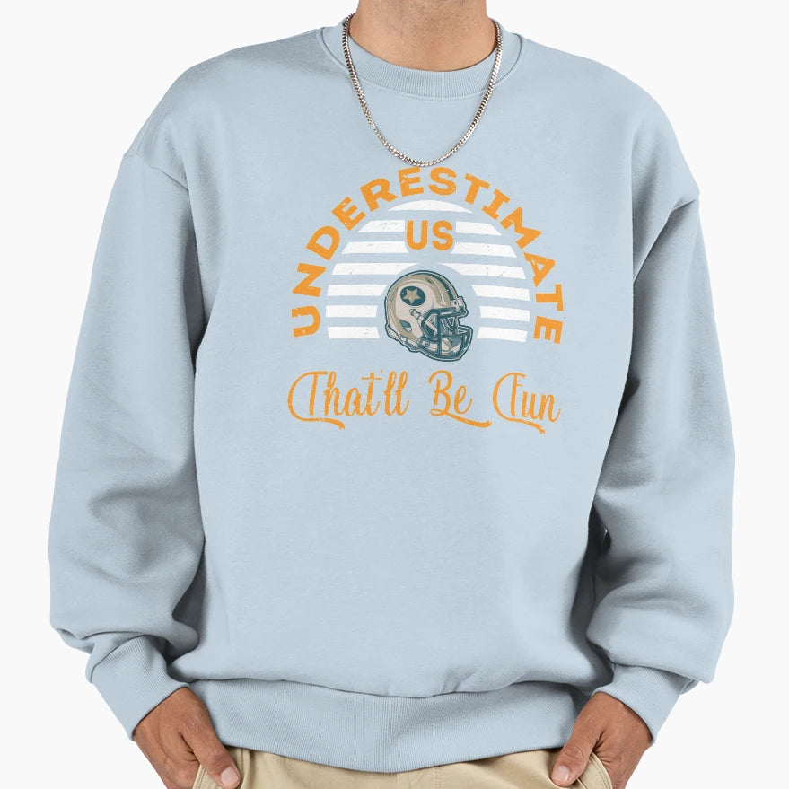 Underestimate Us That Will Be Fun Sweatshirt - Minimalist Print Unisex - T-Shirt, Sweatshirt, Hoodie