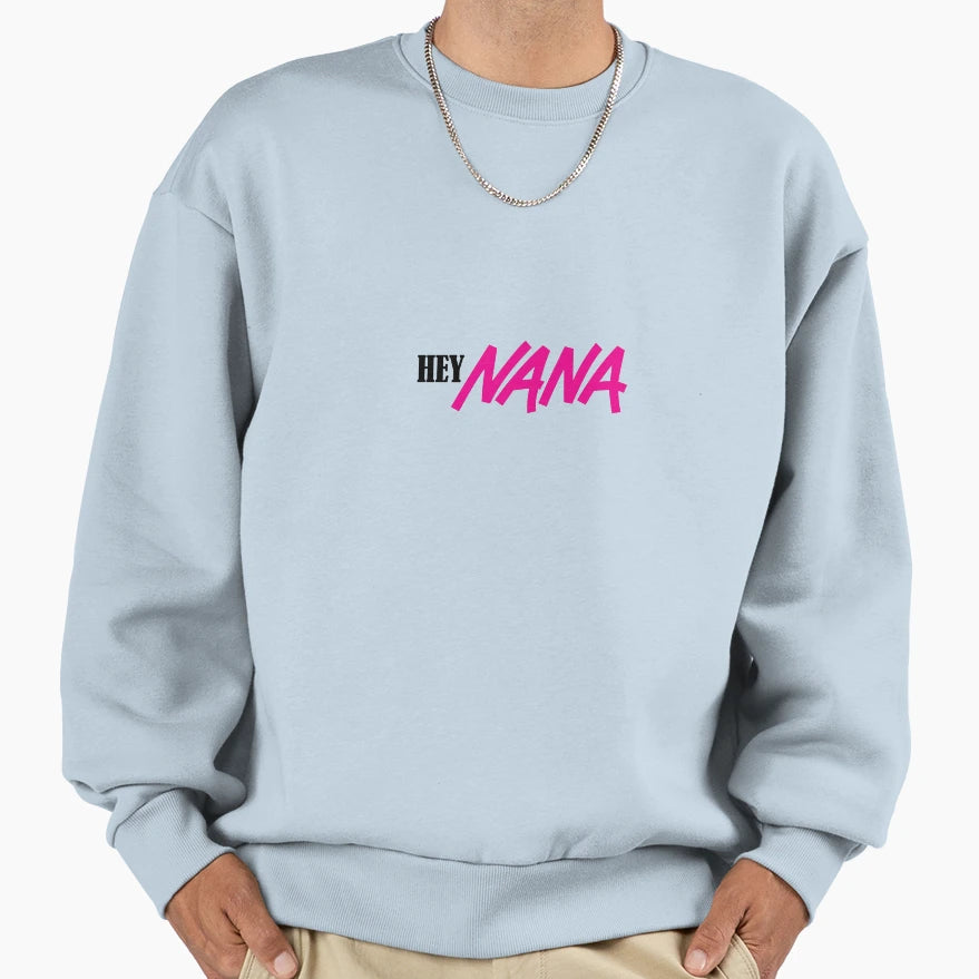 Hey Nana Sweatshirt - Novelty Apparel Unisex - T-Shirt, Sweatshirt, Hoodie
