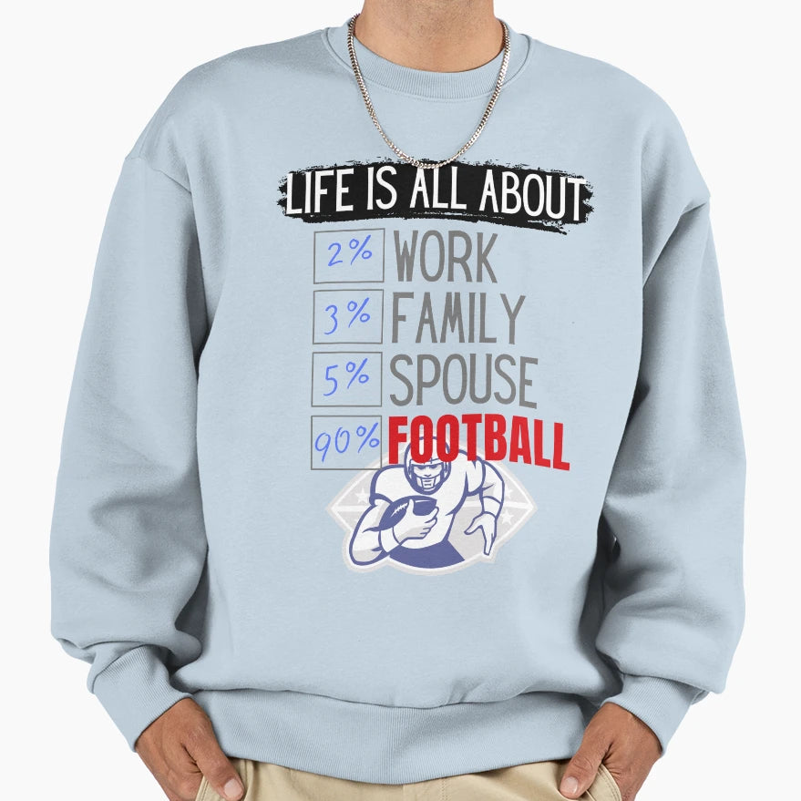 Life Is All About Football Sweatshirt - Streetwear Style Unisex - T-Shirt, Sweatshirt, Hoodie