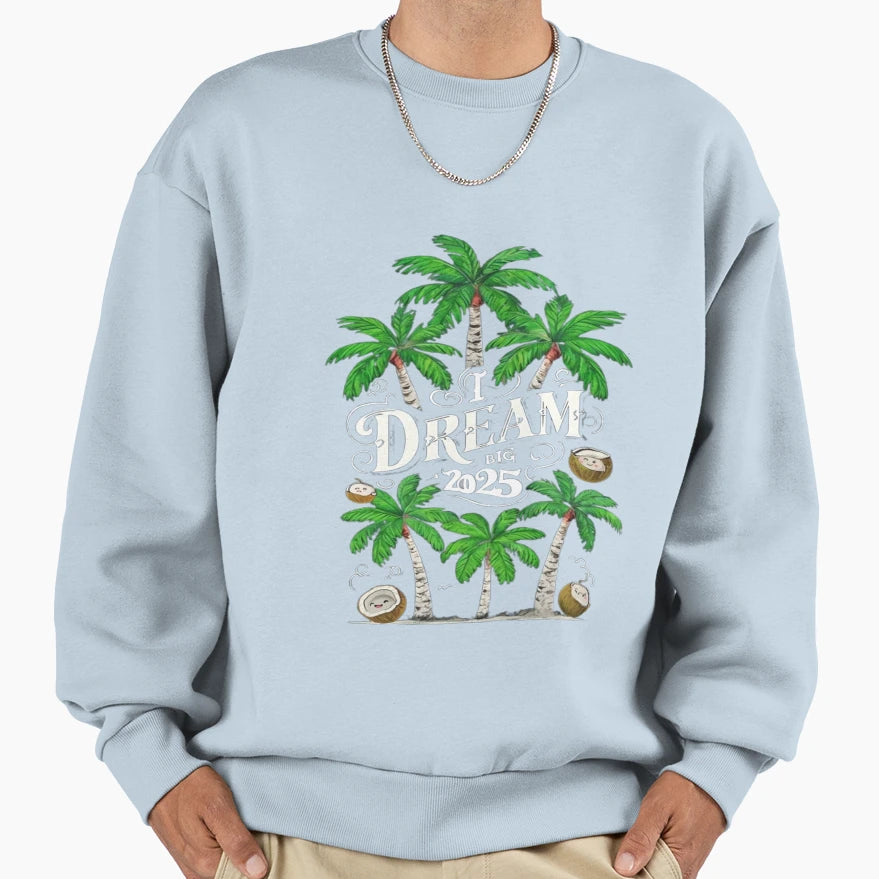 I Dream Big Dream Sweatshirt - Fun Novelty Design for Adults - T-Shirt, Sweatshirt, Hoodie
