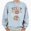 Sissy Birthday Game Day Sweatshirt - Unique Graphic Unisex - T-Shirt, Sweatshirt, Hoodie
