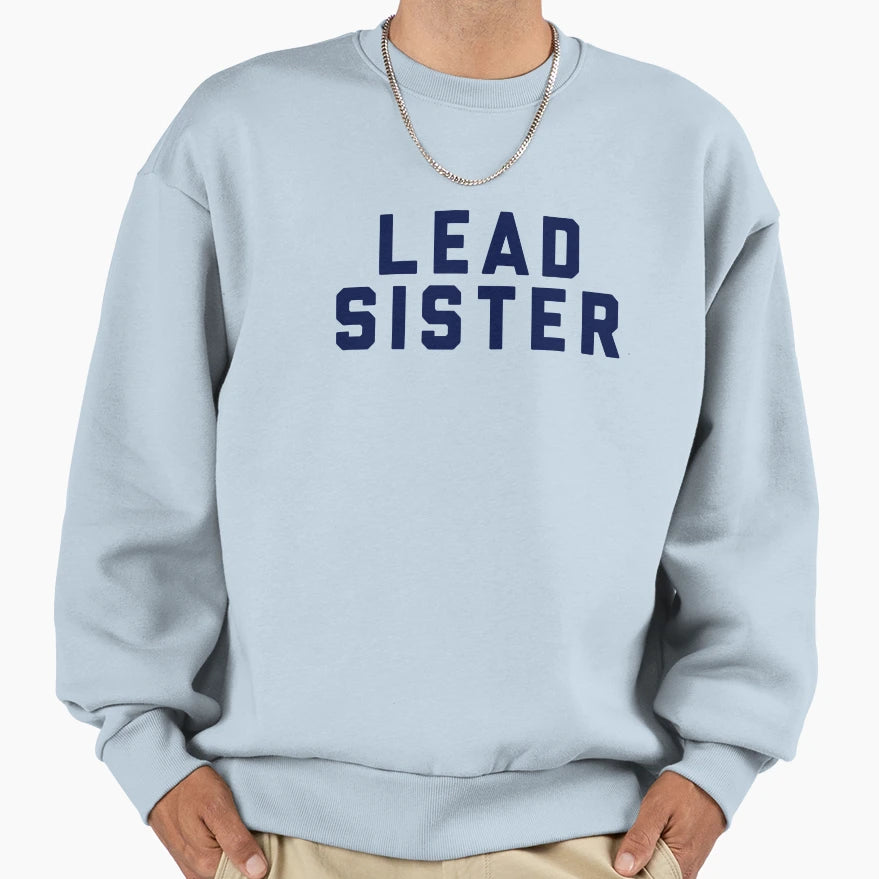 Lead Sister Sweatshirt - Casual Everyday Wear Unisex - T-Shirt, Sweatshirt, Hoodie