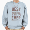 Best Papa Ever Gift Dad Father Sweatshirt - Streetwear Style for Adults - T-Shirt, Sweatshirt, Hoodie