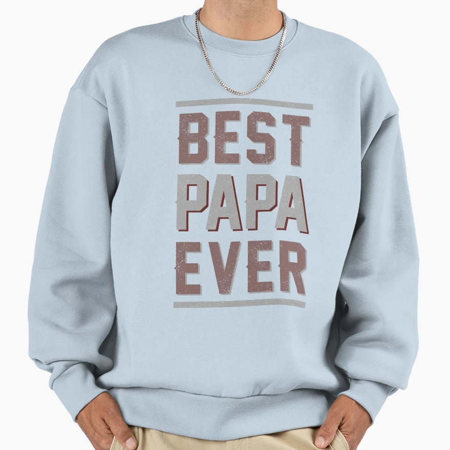 Best Papa Ever Gift Dad Father Sweatshirt - Streetwear Style for Adults - T-Shirt, Sweatshirt, Hoodie