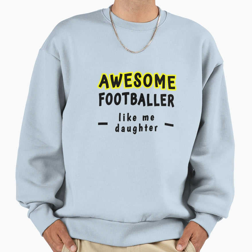 Awesome Footballer Like My Daughter Sweatshirt - Unique Graphic Men Women - T-Shirt, Sweatshirt, Hoodie