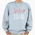 Sister Squad Sweatshirt - Graphic Print Men Women - T-Shirt, Sweatshirt, Hoodie