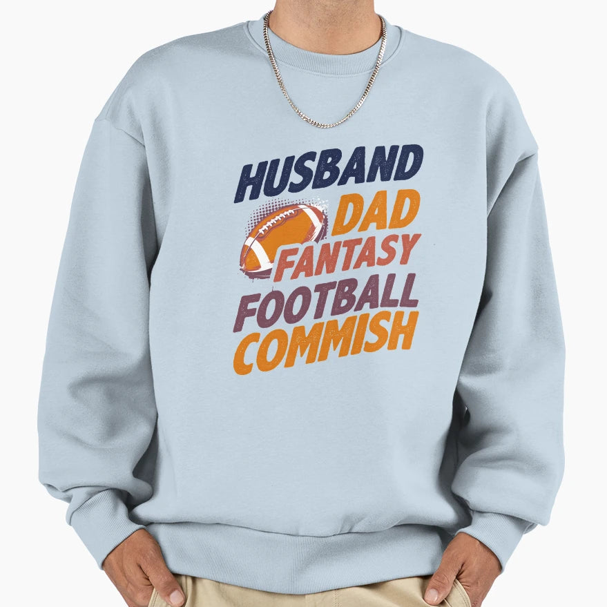Husband Dad Fantasy Football Commish Sweatshirt - Novelty Apparel Unisex - T-Shirt, Sweatshirt, Hoodie
