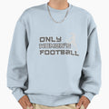 Only Womens Football 3 Sweatshirt - Graphic Print Unisex - T-Shirt, Sweatshirt, Hoodie