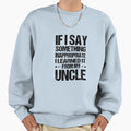If I Say Something Inappropriate Sweatshirt - Casual Everyday Wear Unisex - T-Shirt, Sweatshirt, Hoodie