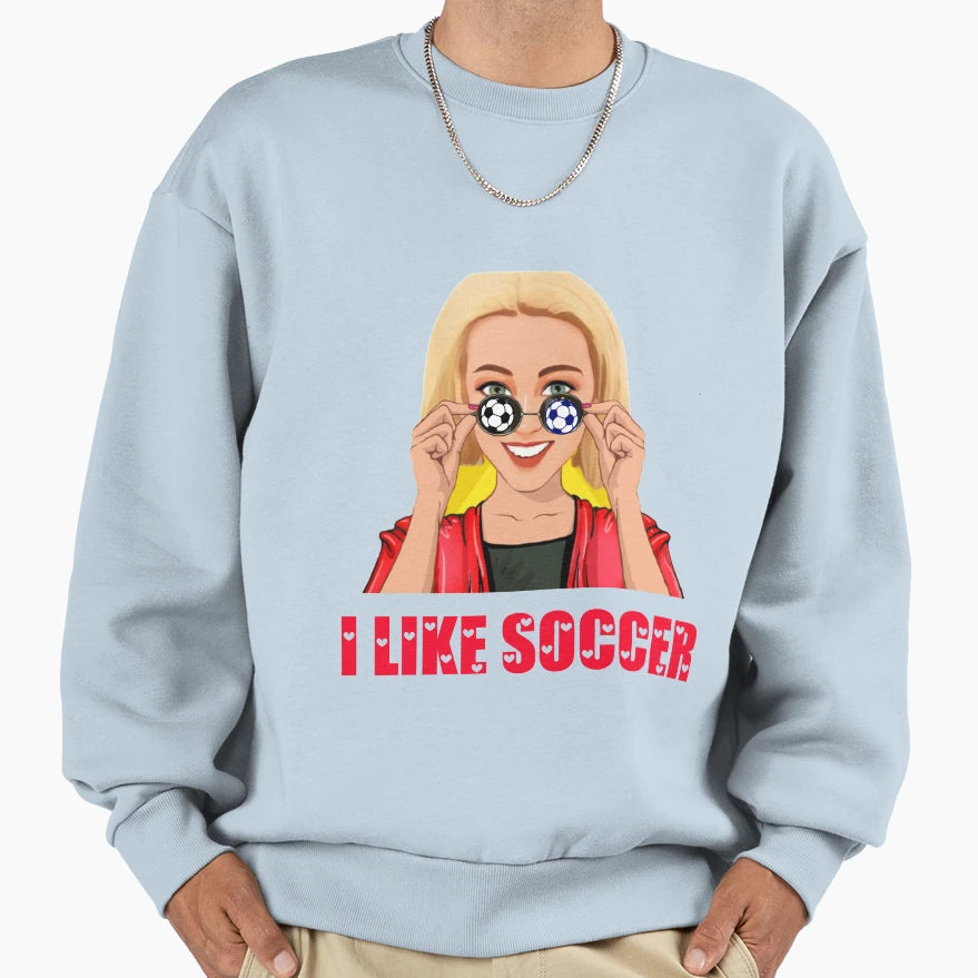I Like Soccer Sweatshirt - Trendy Graphic for Adults - T-Shirt, Sweatshirt, Hoodie