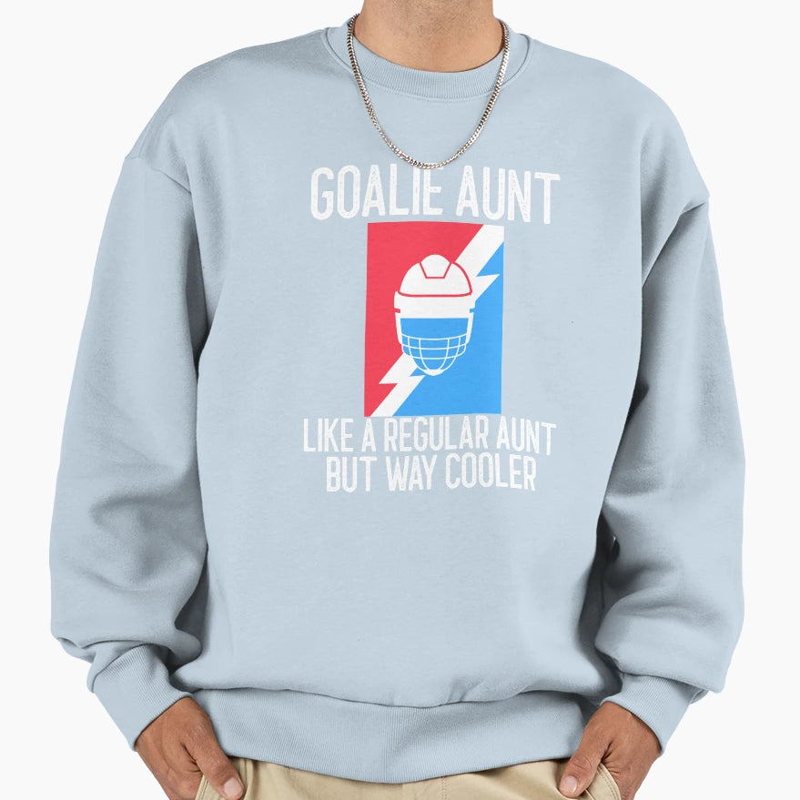 Goalie Aunt Like Regular Aunt But Sweatshirt - Casual Everyday Wear Unisex - T-Shirt, Sweatshirt, Hoodie