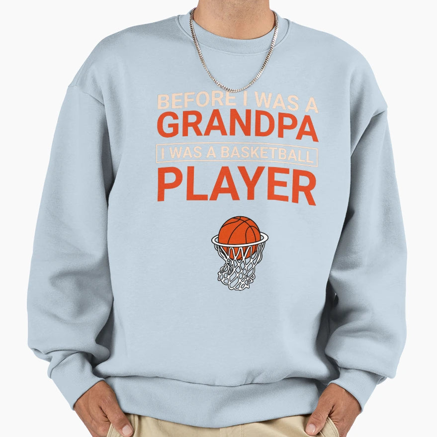 Before I Was Grandpa Basketball Sweatshirt - Custom Art Print Men Women - T-Shirt, Sweatshirt, Hoodie
