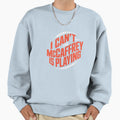 I Cant Mccaffrey Is Playing Sweatshirt - Fun Novelty Design for Adults - T-Shirt, Sweatshirt, Hoodie