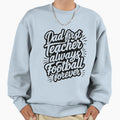 Dad First Teacher Always Sweatshirt - Aesthetic Graphic for Adults - T-Shirt, Sweatshirt, Hoodie