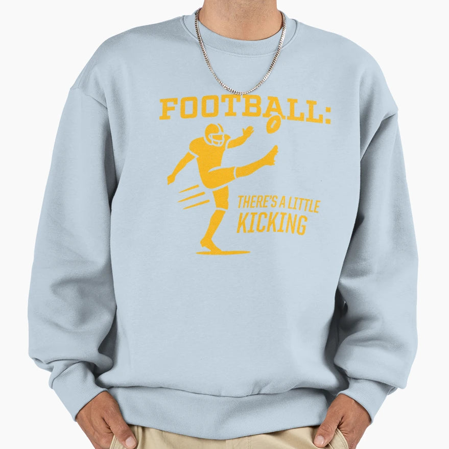 Copy Football Theres Little Kicking Sweatshirt - Aesthetic Graphic Unisex - T-Shirt, Sweatshirt, Hoodie