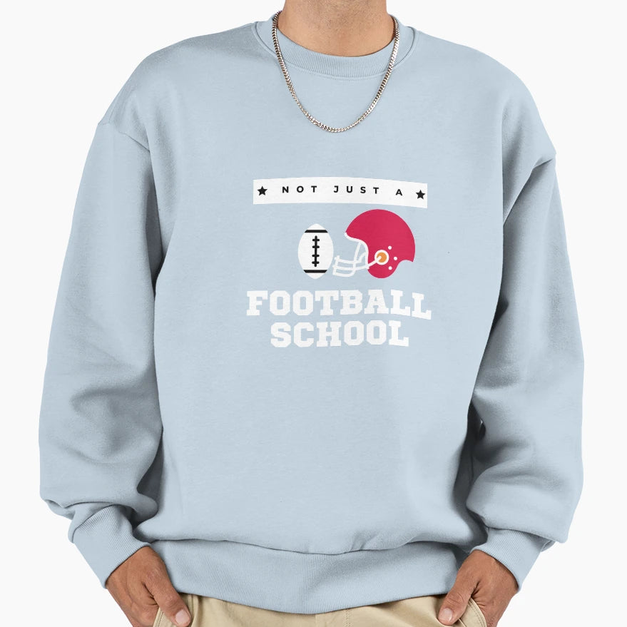 Not Just Football School Sweatshirt - Graphic Print Men Women - T-Shirt, Sweatshirt, Hoodie