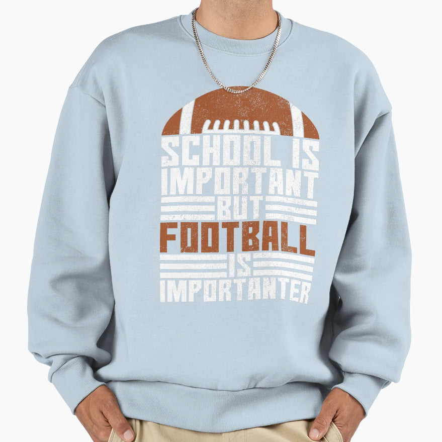 School Is Important Football Is Sweatshirt - Streetwear Style Unisex - T-Shirt, Sweatshirt, Hoodie