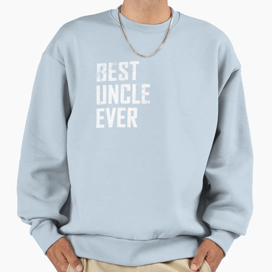 Best Uncle Ever Funny Father Day Sweatshirt - Trendy Graphic Men Women - T-Shirt, Sweatshirt, Hoodie