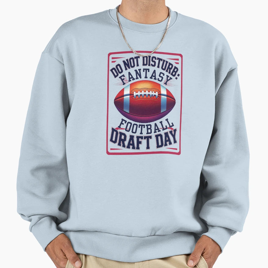 Do Not Disturb Fantasy Football Draft Sweatshirt - Novelty Apparel Unisex - T-Shirt, Sweatshirt, Hoodie