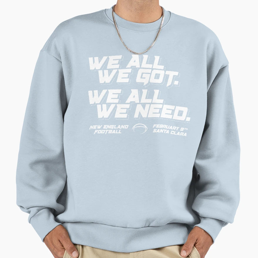 We All We Got New England Football Sweatshirt - Fun Novelty Design Unisex - T-Shirt, Sweatshirt, Hoodie