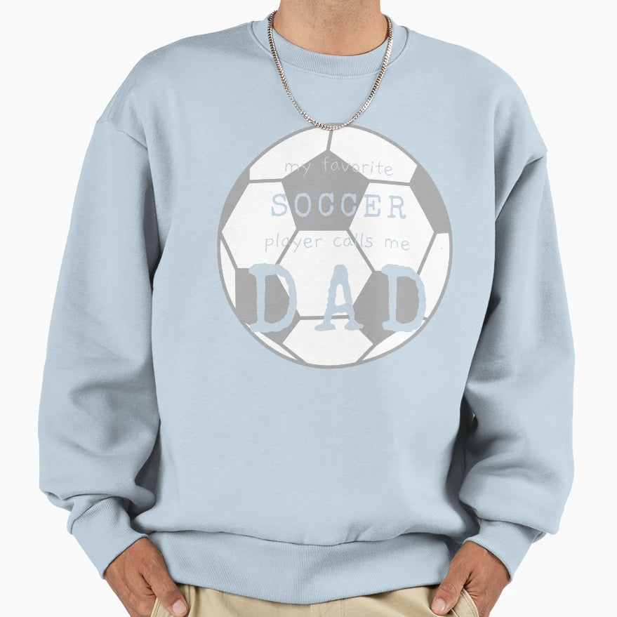 Dads Favorite Soccer Player Sweatshirt - Trendy Graphic Men Women - T-Shirt, Sweatshirt, Hoodie