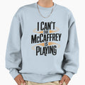 I Cant Mccaffrey Is Playing Sweatshirt - Aesthetic Graphic Unisex - T-Shirt, Sweatshirt, Hoodie