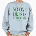 No One Likes Us We Dont Care Sweatshirt - Minimalist Print for Adults - T-Shirt, Sweatshirt, Hoodie