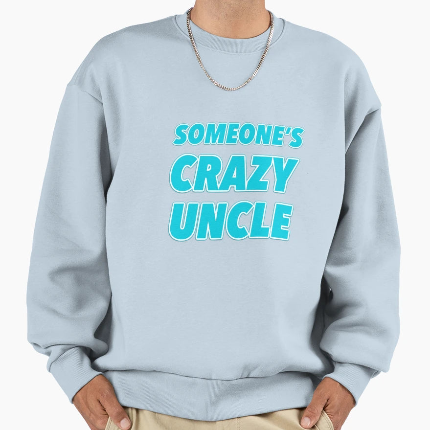 Someones Crazy Uncle Sweatshirt - Trendy Graphic for Adults - T-Shirt, Sweatshirt, Hoodie