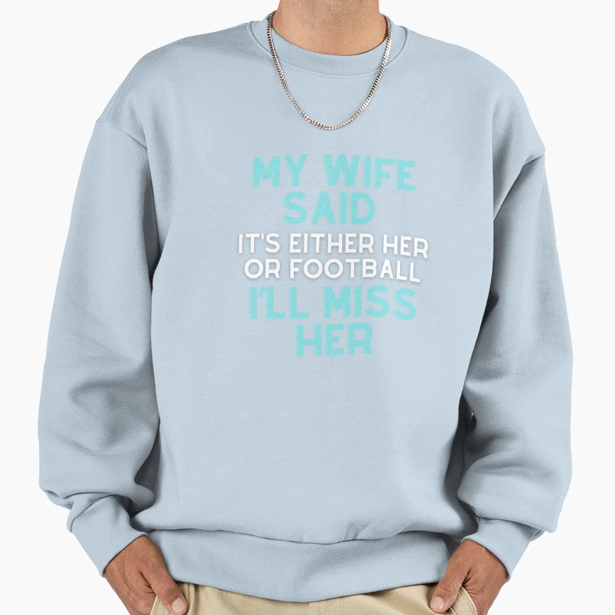 My Wife Said Its Either Her Or T-Shirt - Streetwear Style for Adults - T-Shirt, Sweatshirt, Hoodie