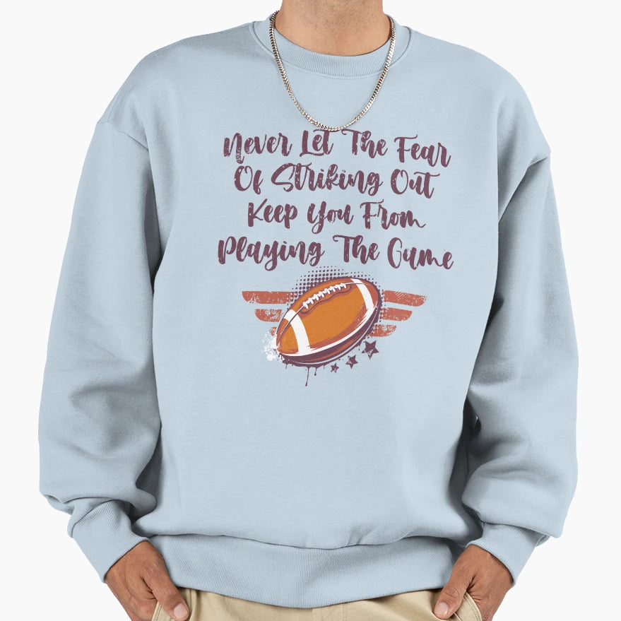 Never Let Fear Striking Out Keep You Sweatshirt - Unique Graphic Unisex - T-Shirt, Sweatshirt, Hoodie