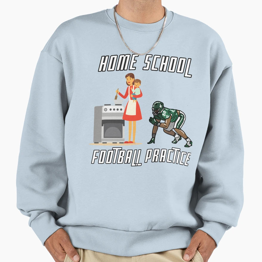 Home School Football Practice Sweatshirt - Streetwear Style Men Women - T-Shirt, Sweatshirt, Hoodie