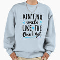 Aint No Uncle Like One I Got Newborn Sweatshirt - Minimalist Print Unisex - T-Shirt, Sweatshirt, Hoodie