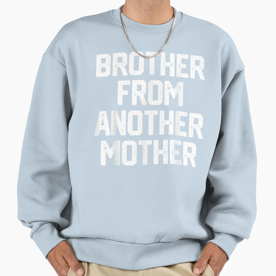 Brother From Another Mother Sweatshirt - Casual Everyday Wear for Adults - T-Shirt, Sweatshirt, Hoodie