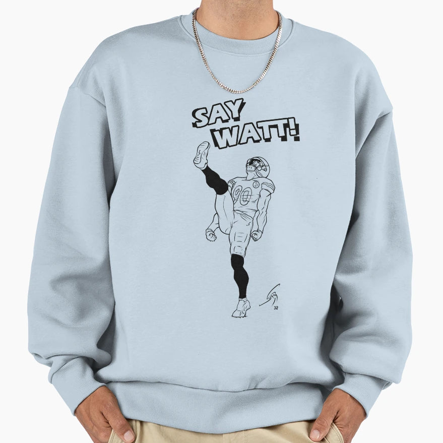 Say Watt B W Sweatshirt - Trendy Graphic Men Women - T-Shirt, Sweatshirt, Hoodie