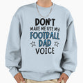 Dont Make Me Use My Football Dad Sweatshirt - Streetwear Style for Adults - T-Shirt, Sweatshirt, Hoodie
