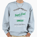 Super Uncle Green Sweatshirt - Casual Everyday Wear Unisex - T-Shirt, Sweatshirt, Hoodie